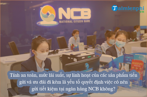 Có nên đặt gửi tiết kiệm tại ngân hàng NCB?