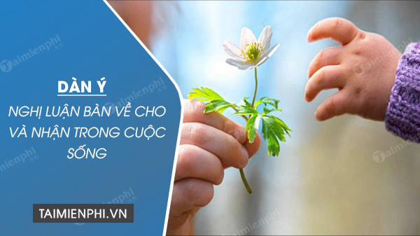 Dàn Ý Sự Cho Và Nhận Trong Cuộc Sống - Hiểu Và Áp Dụng Để Sống Hạnh Phúc