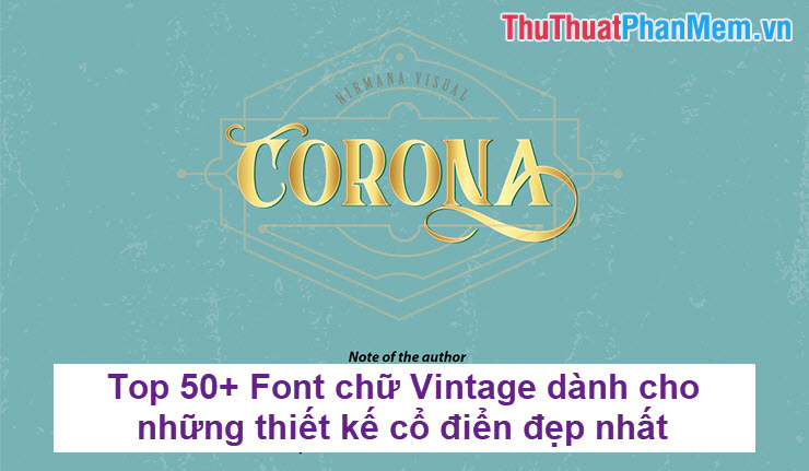 Tổng hợp hơn 50 Font chữ Vintage độc đáo cho những thiết kế cổ điển đẹp ...