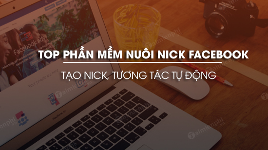 top-phan-mem-nuoi-nick-facebook-tao-nick-tuong-tac-tu-dong.jpg