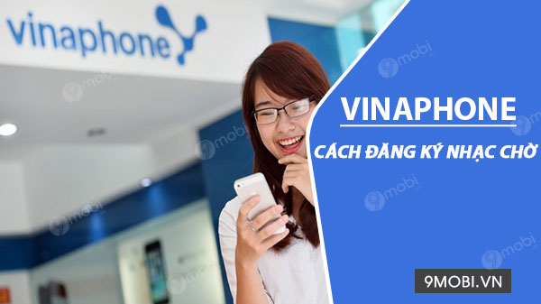 Nhạc Chờ Vinaphone Độc: Khám Phá Tuyển Tập Độc Đáo và Cách Đăng Ký