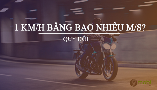 1 km/h quy đổi thành m/s là bao nhiêu?