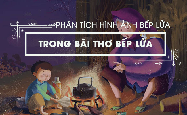 Phân tích ý nghĩa hình ảnh bếp lửa trong tác phẩm Bếp lửa