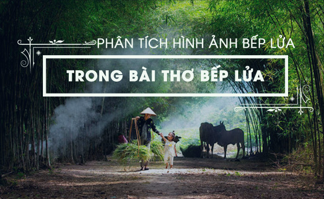 Phân tích ý nghĩa hình ảnh bếp lửa trong tác phẩm Bếp lửa