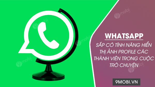 WhatsApp chuẩn bị ra mắt tính năng mới: Hiển thị ảnh đại diện của thành ...