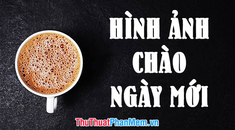 Tuyển chọn những hình ảnh chúc ngày mới tươi đẹp nhất