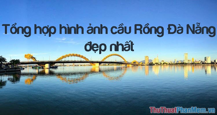 Hình ảnh đẹp của cầu Rồng Đà Nẵng - Bộ sưu tập hình ảnh tuyệt vời ...