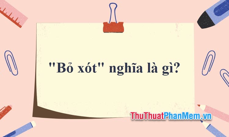 1. 'Bỏ sót' hay 'Bỏ xót'? Từ nào đúng chính tả tiếng Việt?