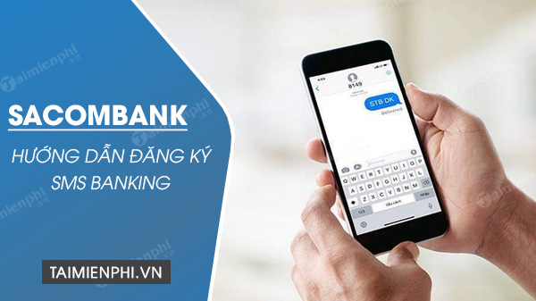 Lợi ích của việc sử dụng SMS Banking Sacombank