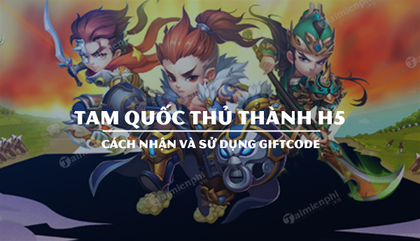 thành - Mã Code Siêu phẩm Tam Quốc Thủ Thành H5 Code-tam-quoc-thu-thanh-h5