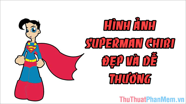 Chibi Siêu Nhân - Bức tranh đẹp và đáng yêu về siêu nhân Superman