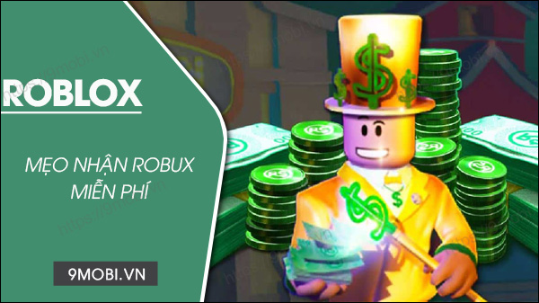 Cách nhận Robux miễn phí hàng mới năm 2023 trên Roblox
