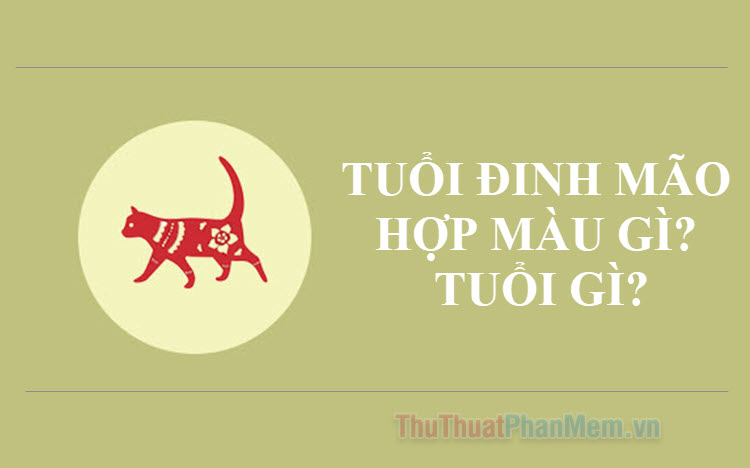 Tuổi Đinh Mão sinh năm bao nhiêu? Hợp màu gì? Thuộc tuổi gì?