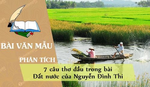 Phân tích 7 dòng đầu trong bài thơ Đất nước của Nguyễn Đình Thi rất ấn tượng