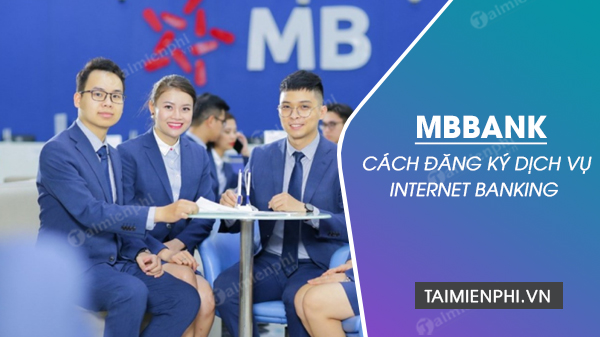 Hướng dẫn đăng ký Internet Banking MBBank