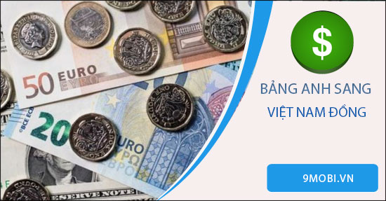 Biết 1 Bảng Anh Đổi Ra Bao Nhiêu Tiền Việt? Cách Quy Đổi Thế Nào?