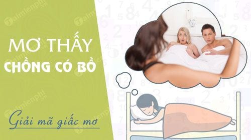 Mơ thấy chồng có bồ lừa dối bạn với bí mật tình trường