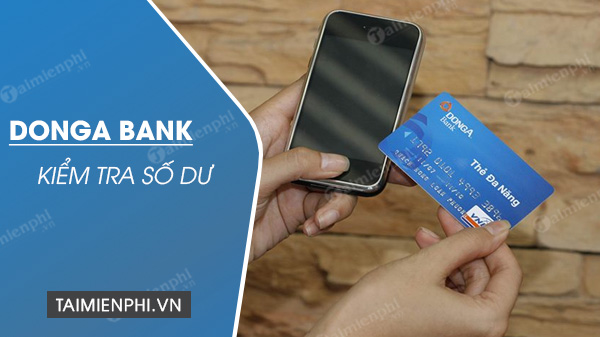 Kiểm tra số dư trong tài khoản của DongA Bank, xem số tiền và thông tin tài khoản