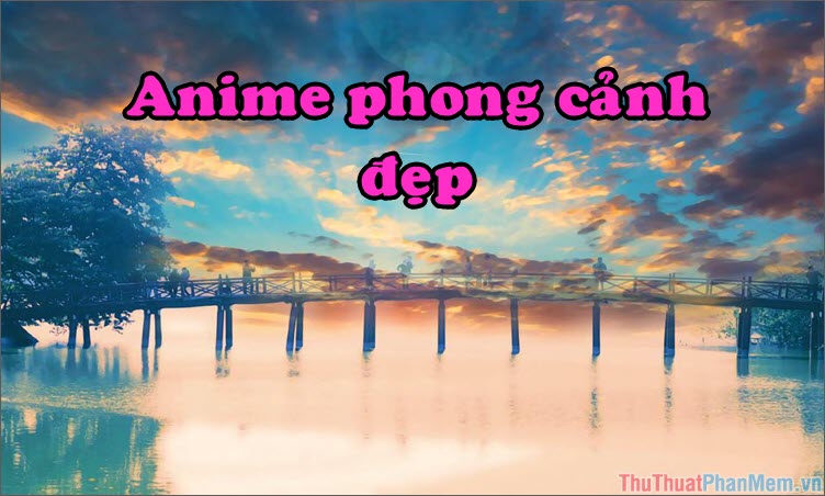 50+ Bức tranh Anime phong cảnh đẹp