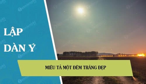 Dàn ý bài văn tả đêm trăng đẹp lớp 5 - Hướng dẫn chi tiết và đầy đủ