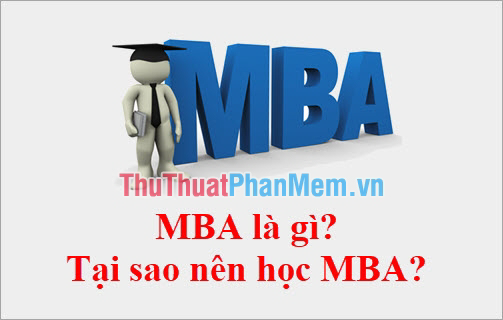 MBA Program Là Gì? Tìm Hiểu Về Chương Trình MBA và Lợi Ích Của Nó