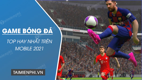 Game bóng đá mobile hay nhất 2020: Top các tựa game hấp dẫn cho điện thoại