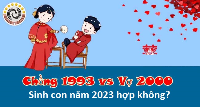 [THẢO LUẬN] Phù hợp của chồng sinh năm 1993 và vợ sinh năm 2000 đón con năm 2023 như thế nào?