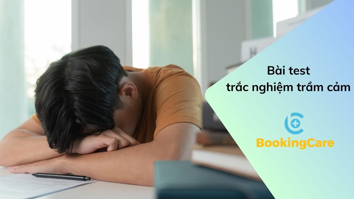 Bài test trầm cảm BookingCare - Đánh giá sức khỏe tâm lý chính xác