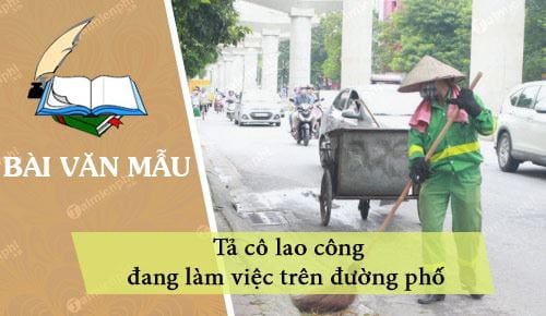 Bài Văn Tả Người Lao Công - Những Câu Chuyện Cảm Động Về Người Hùng Thầm Lặng