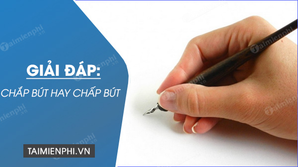 Chấp Bút Hay Chắp Bút: Khám Phá Sự Khác Biệt và Ứng Dụng