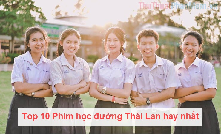 Top những bộ phim học sinh Thái Lan hay nhất