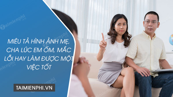 Hãy Miêu Tả Hình Ảnh Mẹ Lúc Em Ốm - Sự Quan Tâm Và Tình Yêu Thương Của Mẹ