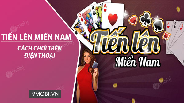 Explore Ways to Play Tien Len Mien Nam on Android and iPhone