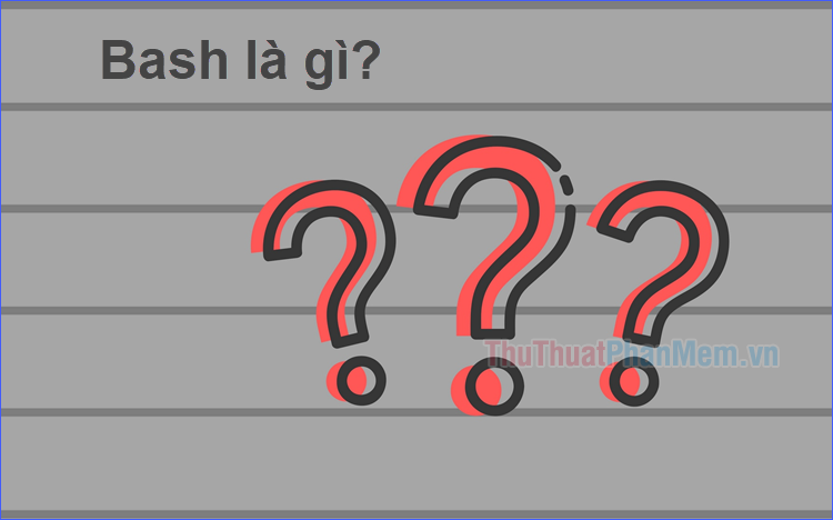 Bash Là Gì? Tìm Hiểu Toàn Diện Về Bash Và Ứng Dụng Của Nó