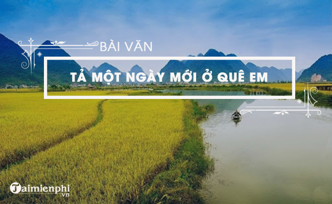 Tả ngày mới bắt đầu ở quê em ngắn - Sự Bình Yên và Tươi Mới