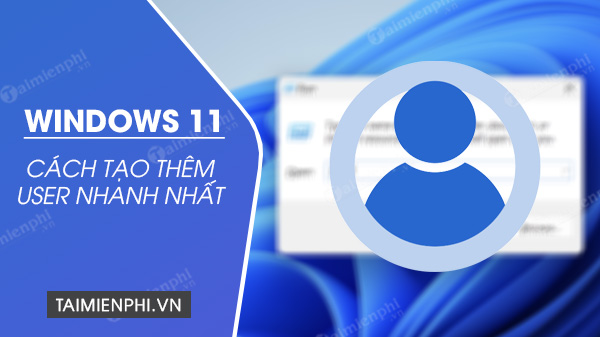 How to Quickly and Easily Create a New User in Windows 11
