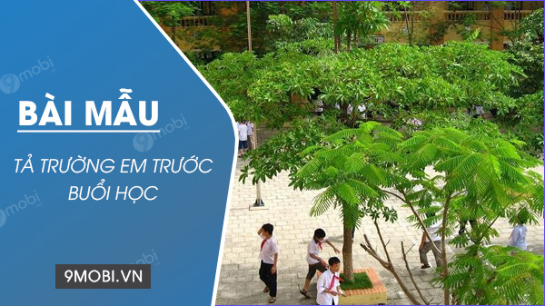 Tả Trường Em Trước Giờ Học - Khung Cảnh Tuyệt Đẹp Và Yên Bình