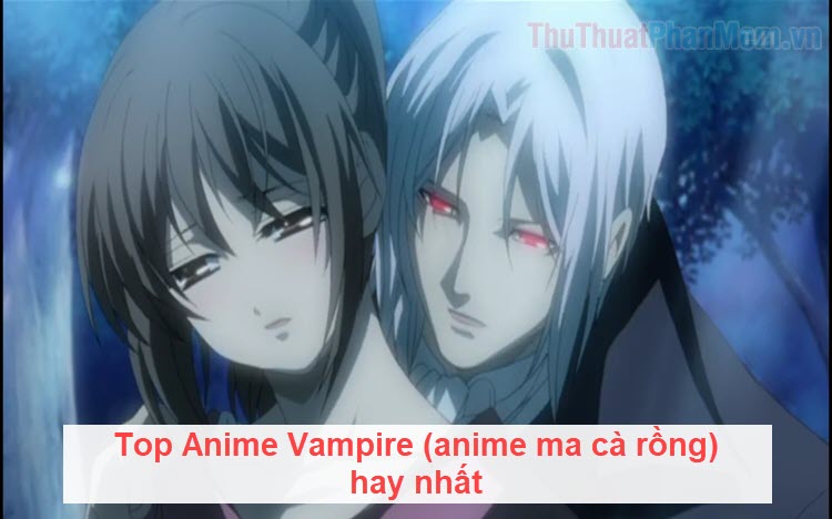 Danh sách Anime Vampire Nổi Bật