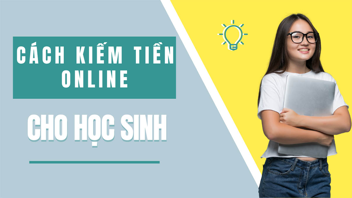 Cách kiếm tiền trên mạng cho học sinh: 10 phương pháp hiệu quả và dễ thực hiện