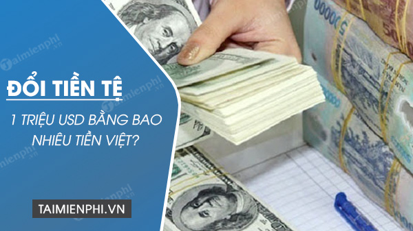 2 Triệu Đô La Mỹ Bằng Bao Nhiêu Tiền Việt Nam?