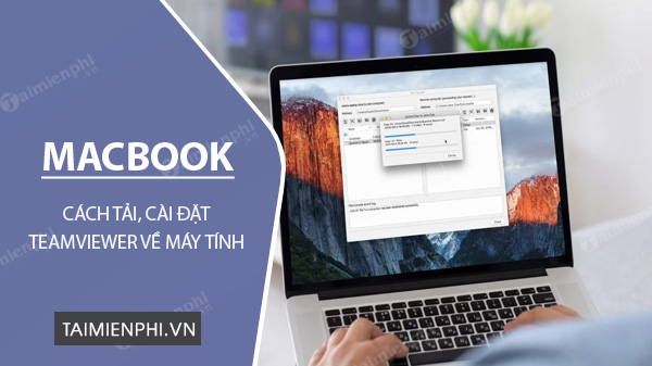 Mở đầu: Giới thiệu TeamViewer và lợi ích khi sử dụng trên MacBook