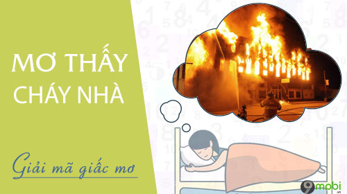 Mơ Thấy Cháy Nhà Đánh Số Gì? Giải Mã Giấc Mơ Cháy Nhà