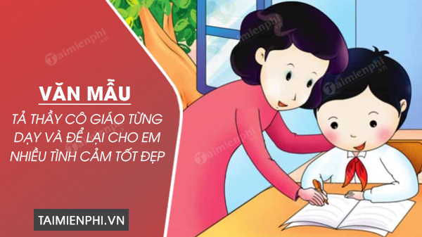 Tả Cô Giáo Thầy Giáo Đã Từng Dạy Em - Những Kỷ Niệm Sâu Sắc