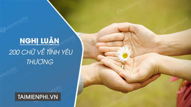 Viết đoạn văn nghị luận về tình yêu thương - Bài viết hay và ý nghĩa