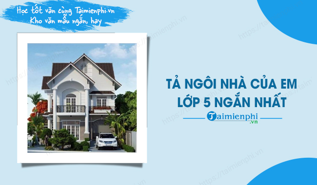 Đoạn Văn Tả Ngôi Nhà Của Em Lớp 5 - Cảm Nhận Về Mái Ấm Yêu Thương