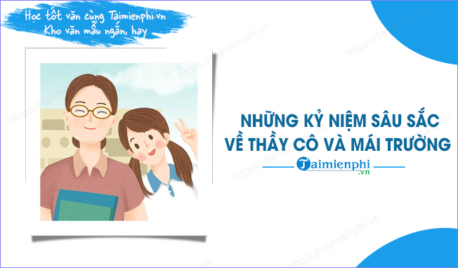 Bài Văn Về Thầy Cô Và Mái Trường - Những Kỉ Niệm Đẹp Khó Quên