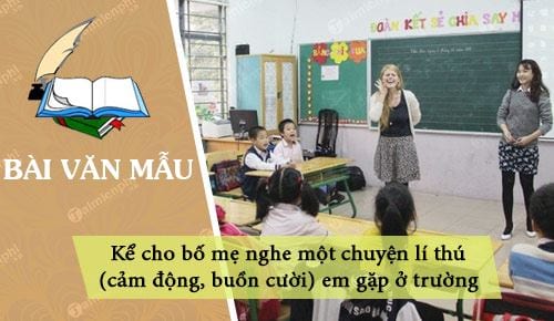 Kể Cho Bố Mẹ Nghe Một Chuyện Lí Thú: Những Khoảnh Khắc Đáng Nhớ Trong Cuộc Sống Học Đường