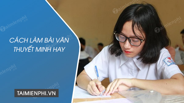 Cách Làm Bài Văn Thuyết Minh - Hướng Dẫn Chi Tiết và Hiệu Quả