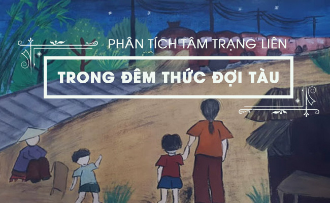 Phân tích tâm trạng của Liên trong cảnh đợi tàu: Khám phá chiều sâu nội tâm nhân vật