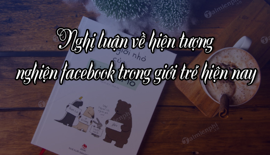 Nghị Luận Về Nghiện Facebook: Hiểu Đúng Và Giải Pháp Hiệu Quả